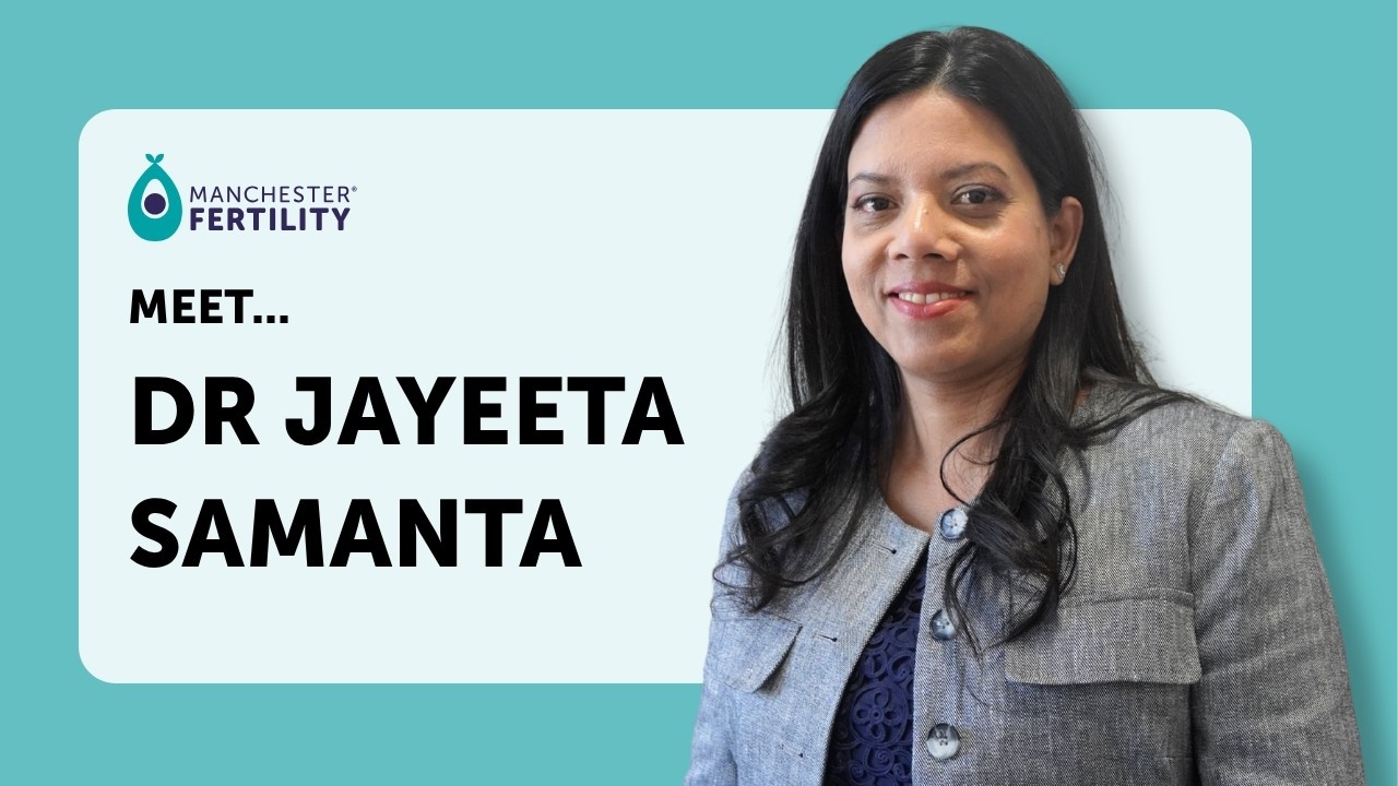 Specialising in assisted conception and male fertility - Dr Jayeeta Samanta, Fertility Consultant