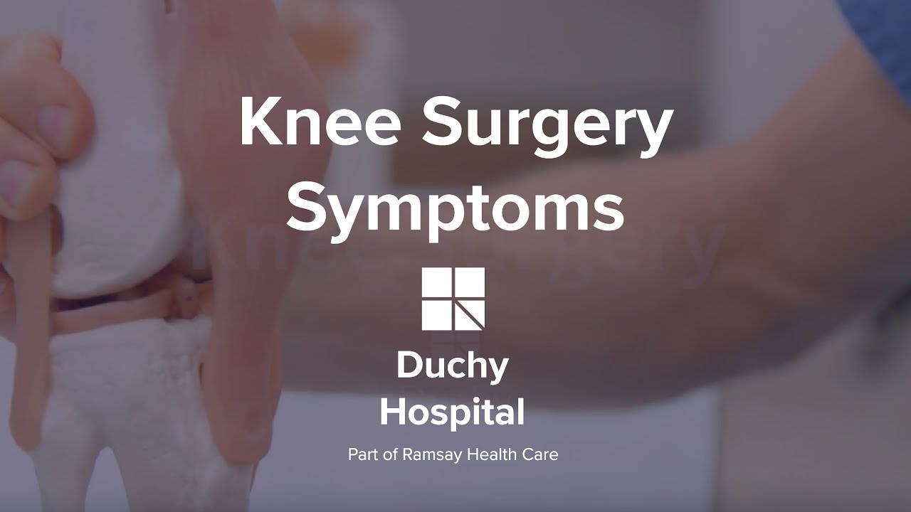 Knee Surgery Symptoms - Duchy Hospital