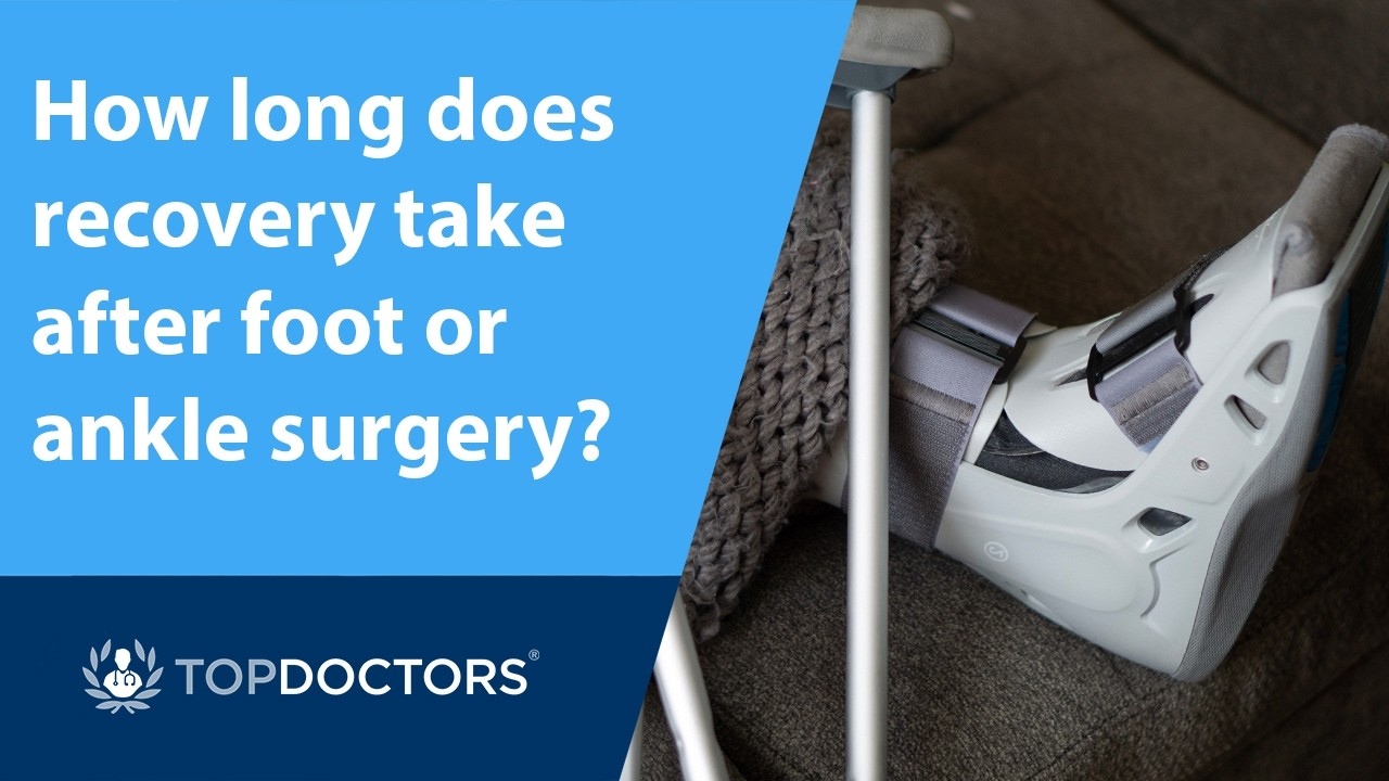 How long does recovery take after foot or ankle surgery?