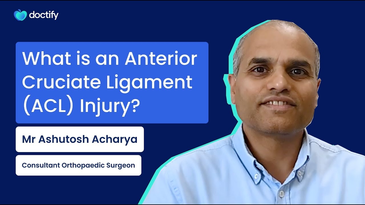Doctify Answers | What is an ACL Injury? Consultant Orthopaedic Surgeon Ashutosh Acharya Explains
